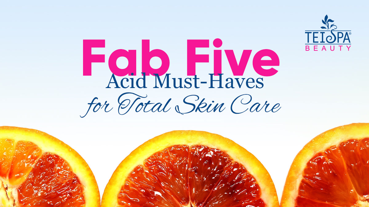 Fab Five Acid Must-Haves for Total Skin Care